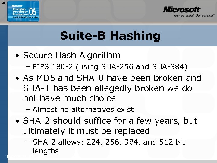 35 Suite-B Hashing • Secure Hash Algorithm – FIPS 180 -2 (using SHA-256 and