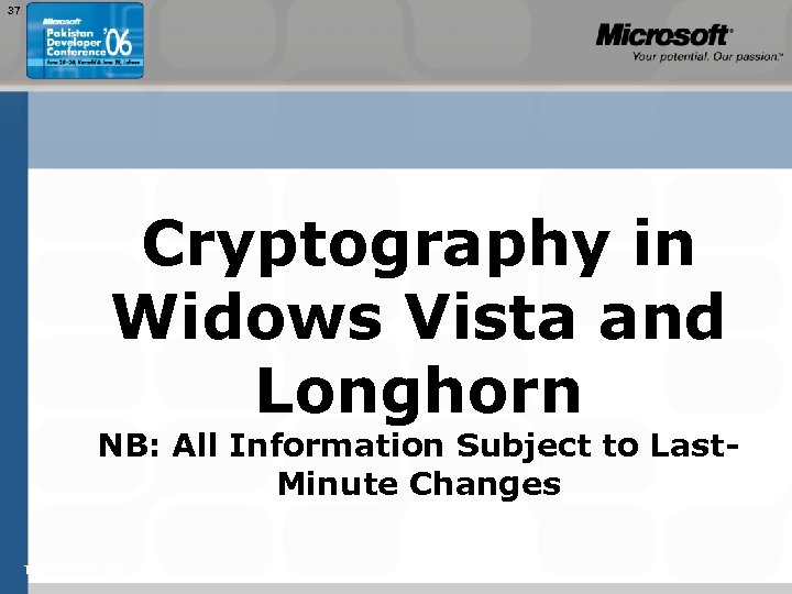 37 Cryptography in Widows Vista and Longhorn NB: All Information Subject to Last. Minute