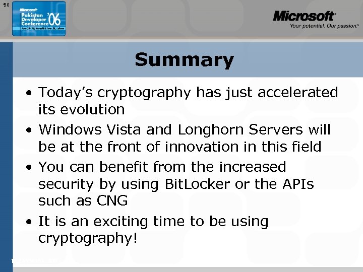 50 Summary • Today’s cryptography has just accelerated its evolution • Windows Vista and
