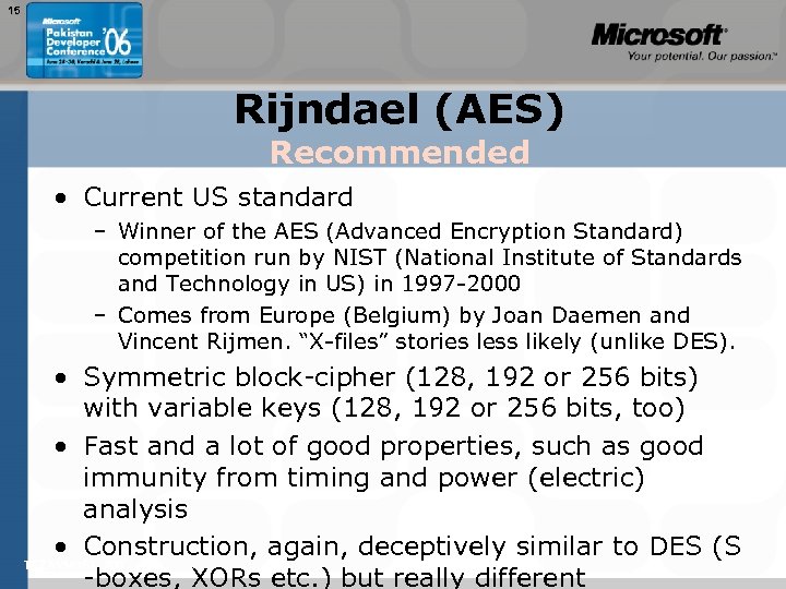 15 Rijndael (AES) Recommended • Current US standard – Winner of the AES (Advanced
