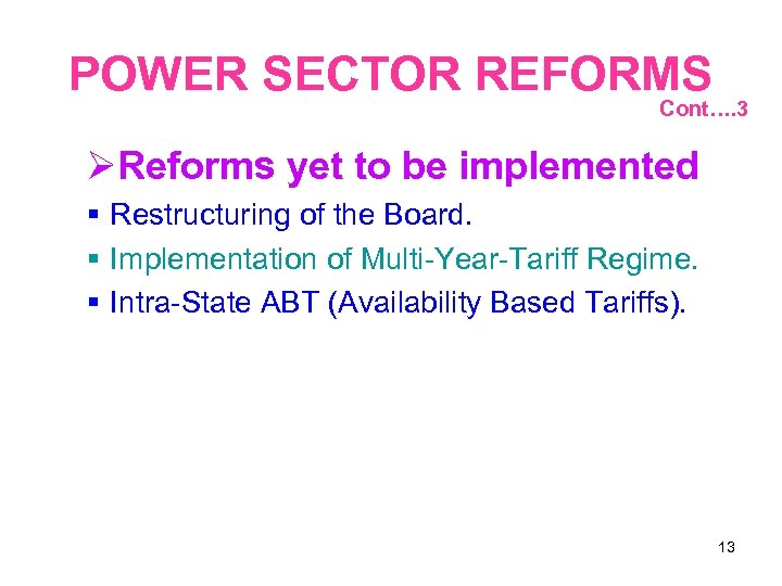 POWER SECTOR REFORMS Cont…. 3 Reforms yet to be implemented Restructuring of the Board.