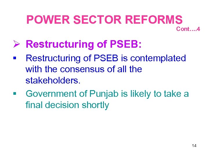 POWER SECTOR REFORMS Cont…. 4 Restructuring of PSEB: Restructuring of PSEB is contemplated with