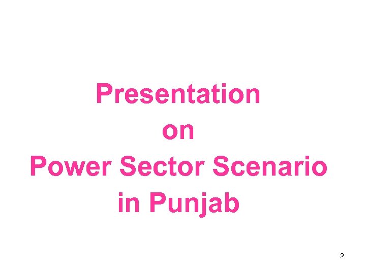 Presentation on Power Sector Scenario in Punjab 2 