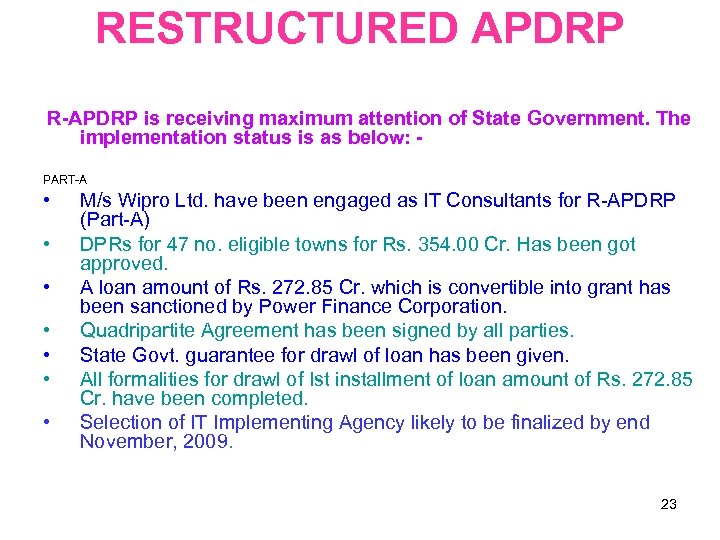 RESTRUCTURED APDRP R-APDRP is receiving maximum attention of State Government. The implementation status is