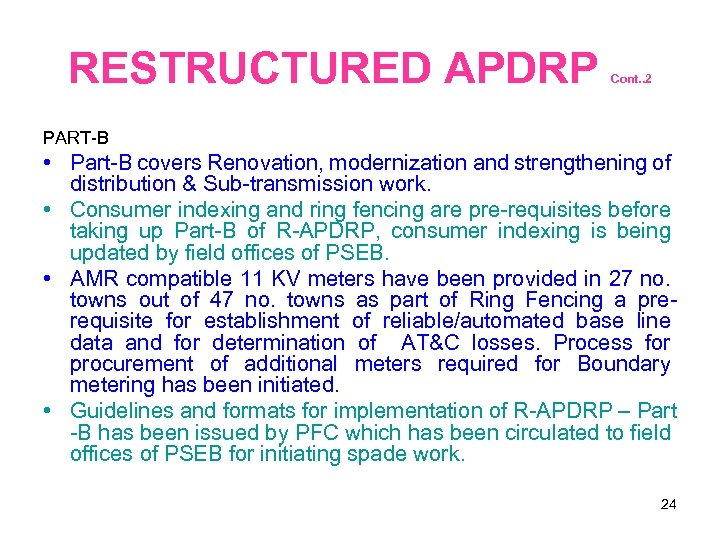 RESTRUCTURED APDRP Cont. . 2 PART-B • Part-B covers Renovation, modernization and strengthening of