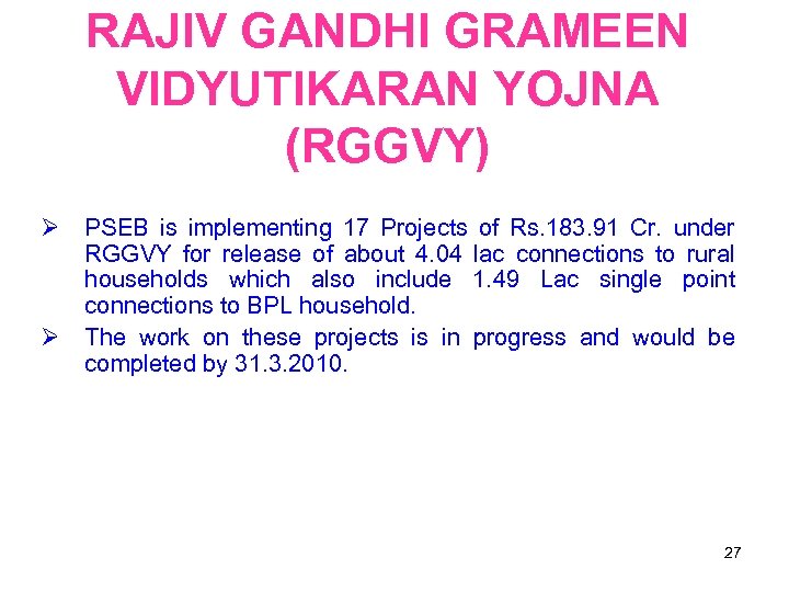 RAJIV GANDHI GRAMEEN VIDYUTIKARAN YOJNA (RGGVY) PSEB is implementing 17 Projects of Rs. 183.