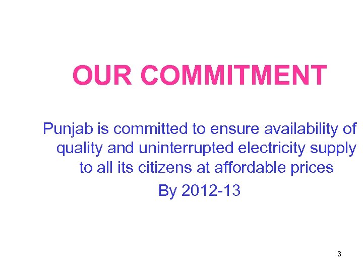OUR COMMITMENT Punjab is committed to ensure availability of quality and uninterrupted electricity supply