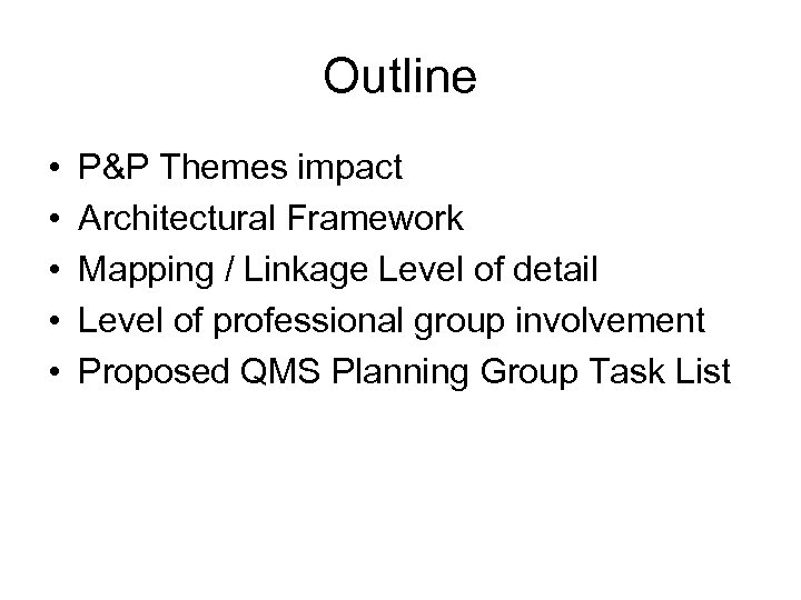 Outline • • • P&P Themes impact Architectural Framework Mapping / Linkage Level of