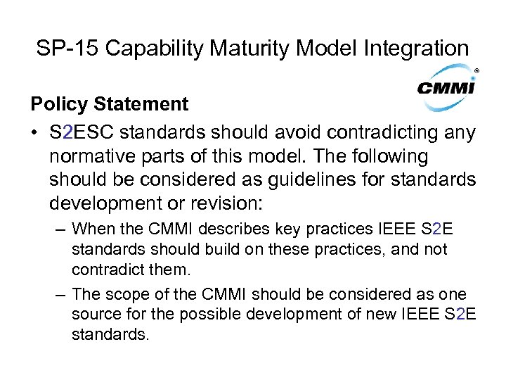 SP-15 Capability Maturity Model Integration Policy Statement • S 2 ESC standards should avoid