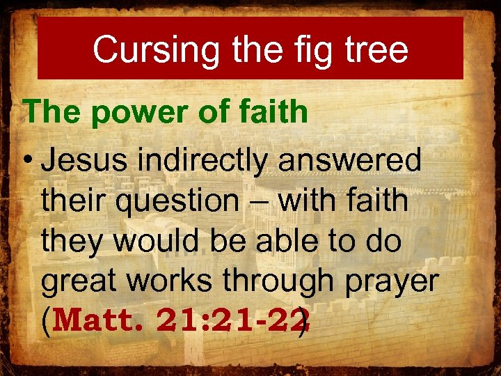 Cursing the fig tree The power of faith • Jesus indirectly answered their question