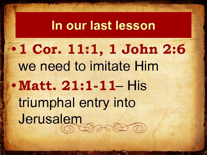 In our last lesson • 1 Cor. 11: 1, 1 John 2: 6 we