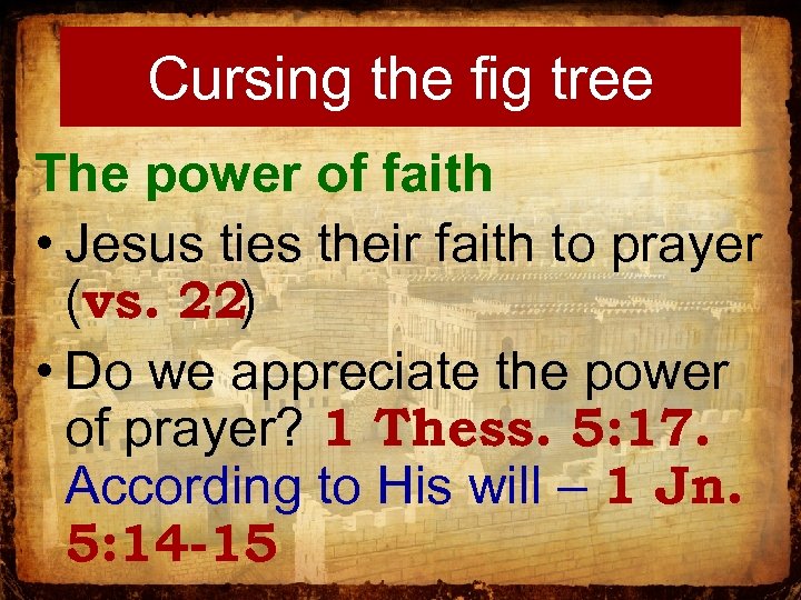 Cursing the fig tree The power of faith • Jesus ties their faith to