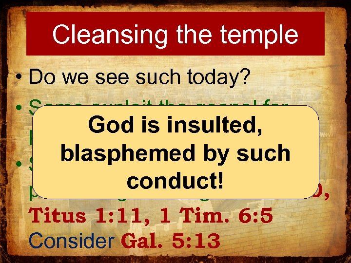 Cleansing the temple • Do we see such today? • Some exploit the gospel
