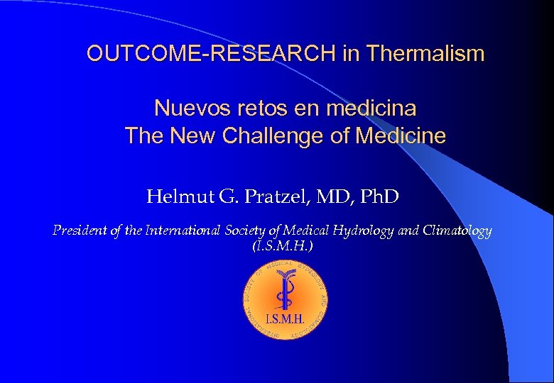 OUTCOME-RESEARCH in Thermalism Nuevos retos en medicina The New Challenge of Medicine Helmut G.