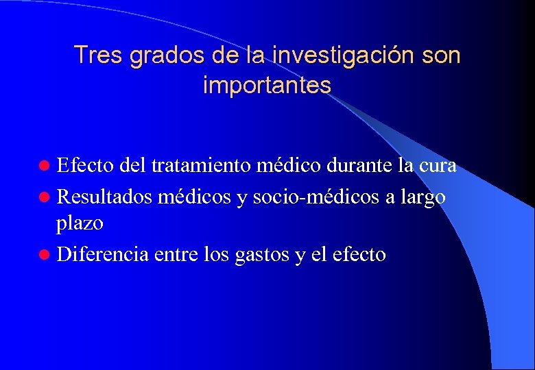 Tres grados de la investigación son importantes l Efecto del tratamiento médico durante la