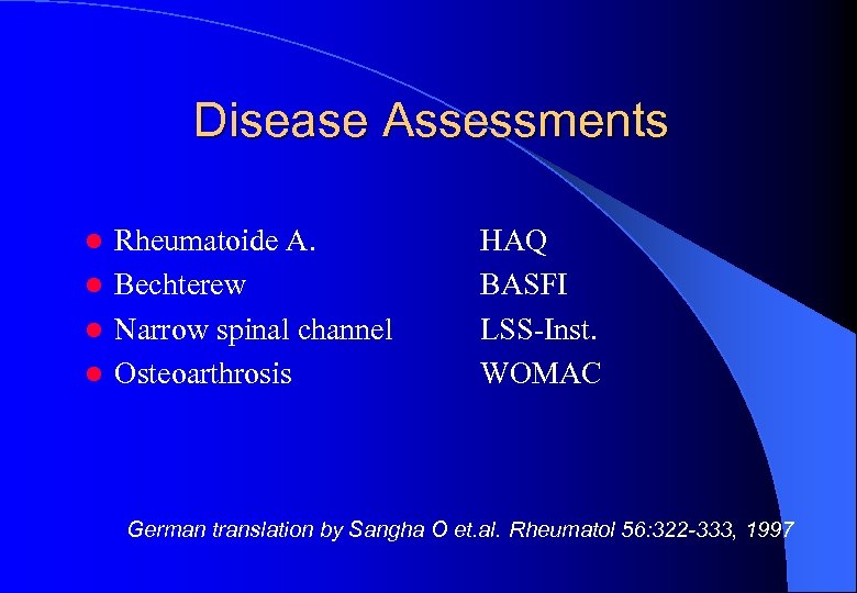 Disease Assessments Rheumatoide A. l Bechterew l Narrow spinal channel l Osteoarthrosis l HAQ