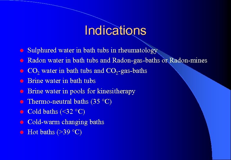 Indications l l l l l Sulphured water in bath tubs in rheumatology Radon