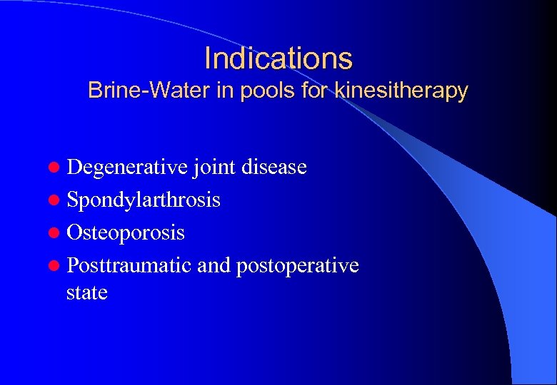 Indications Brine-Water in pools for kinesitherapy l Degenerative joint disease l Spondylarthrosis l Osteoporosis