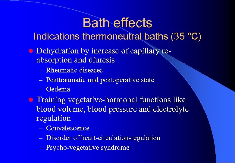 Bath effects Indications thermoneutral baths (35 °C) l Dehydration by increase of capillary reabsorption