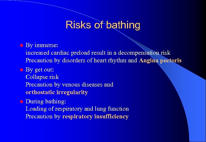 Risks of bathing By immerse: increased cardiac preload result in a decompensation risk Precaution