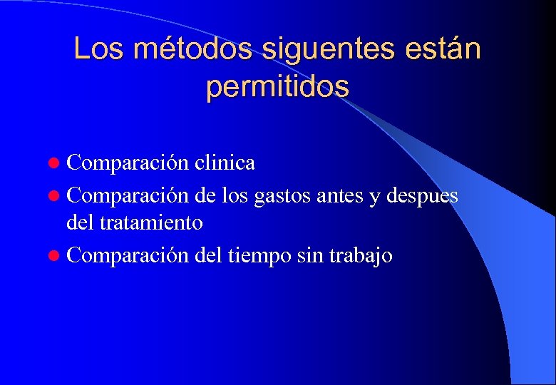 Los métodos siguentes están permitidos l Comparación clinica l Comparación de los gastos antes