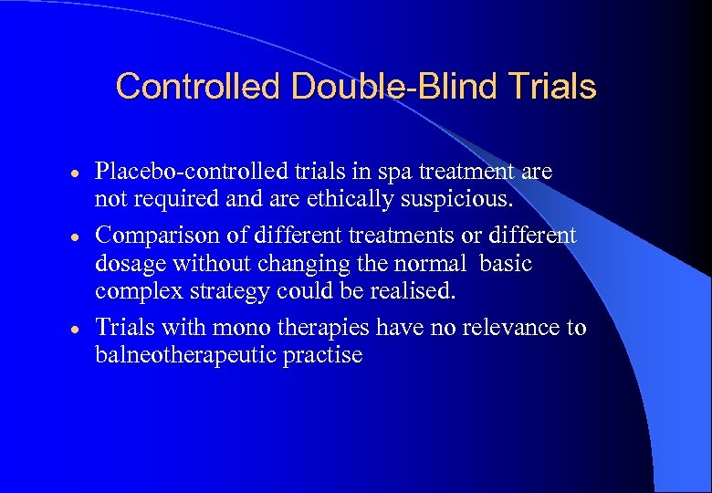Controlled Double-Blind Trials Placebo-controlled trials in spa treatment are not required and are ethically