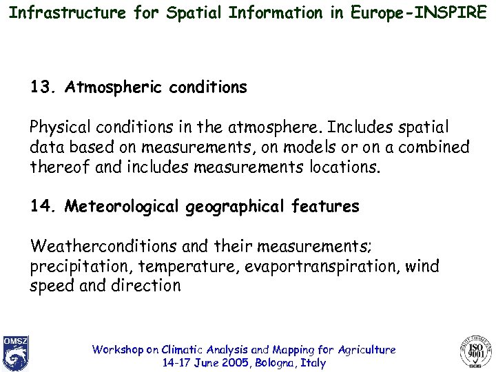 Infrastructure for Spatial Information in Europe-INSPIRE 13. Atmospheric conditions Physical conditions in the atmosphere.