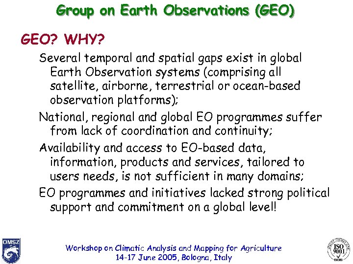 Group on Earth Observations (GEO) GEO? WHY? Several temporal and spatial gaps exist in