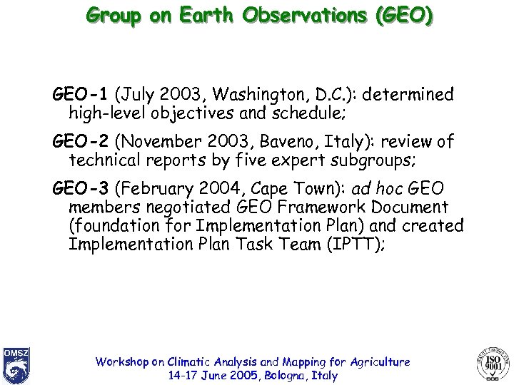 Group on Earth Observations (GEO) GEO-1 (July 2003, Washington, D. C. ): determined high-level