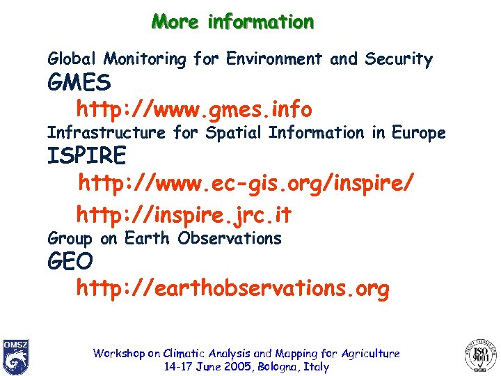 More information Global Monitoring for Environment and Security GMES http: //www. gmes. info Infrastructure