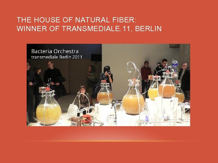 THE HOUSE OF NATURAL FIBER: WINNER OF TRANSMEDIALE. 11, BERLIN 