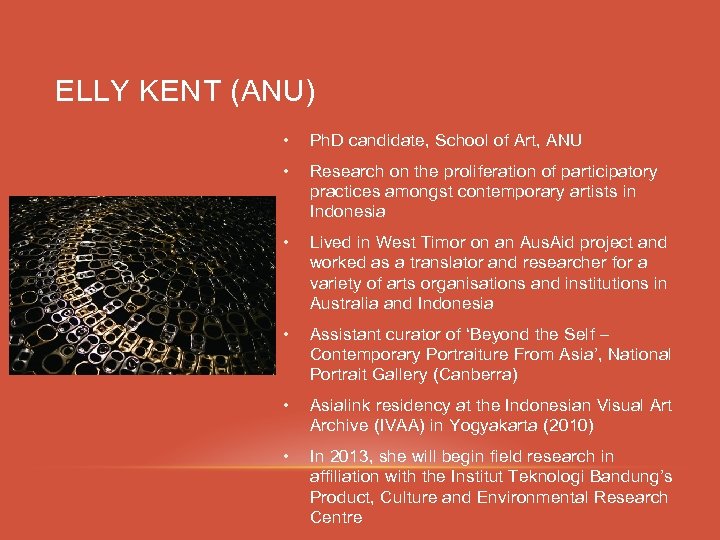 ELLY KENT (ANU) • Ph. D candidate, School of Art, ANU • Research on