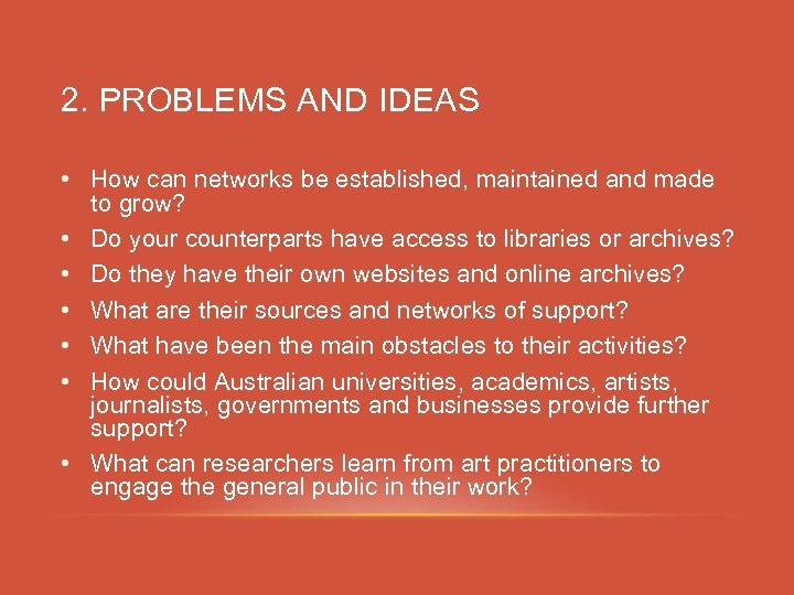 2. PROBLEMS AND IDEAS • How can networks be established, maintained and made to