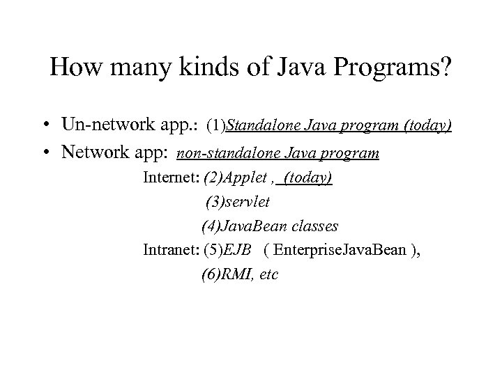 How many kinds of Java Programs? • Un-network app. : (1)Standalone Java program (today)