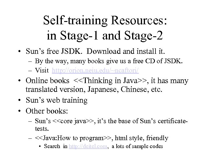 Self-training Resources: in Stage-1 and Stage-2 • Sun’s free JSDK. Download and install it.