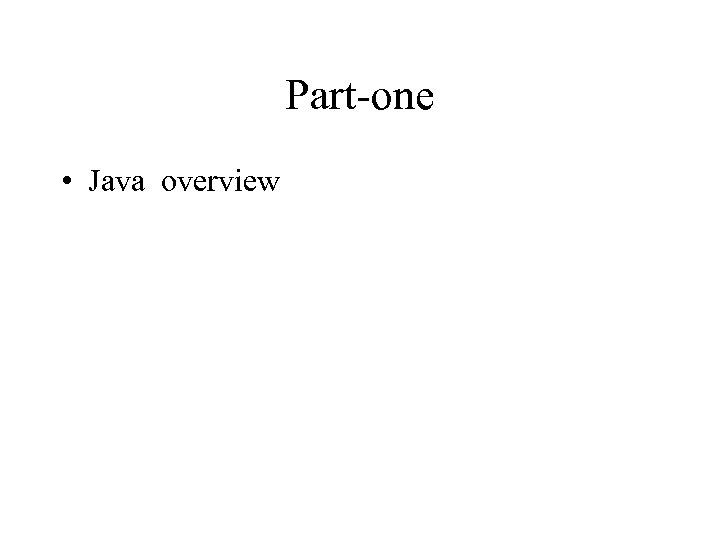 Part-one • Java overview 