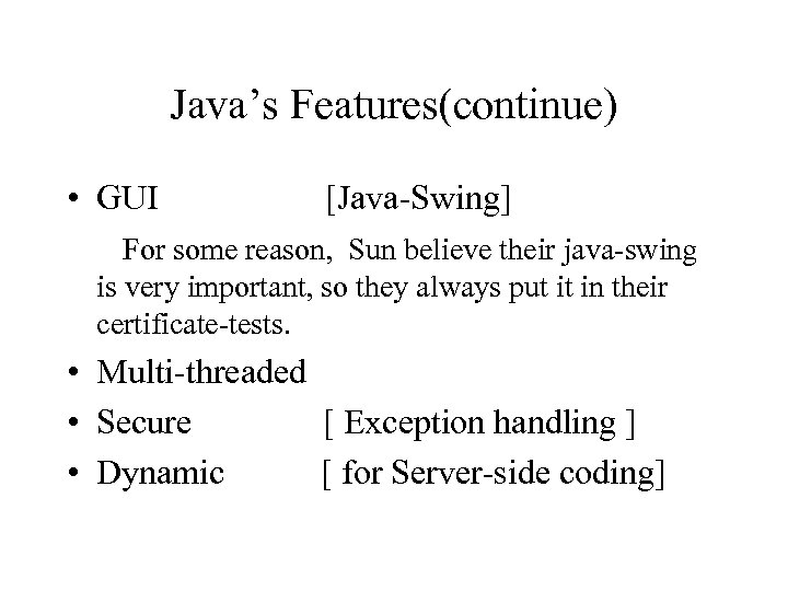 Java’s Features(continue) • GUI [Java-Swing] For some reason, Sun believe their java-swing is very