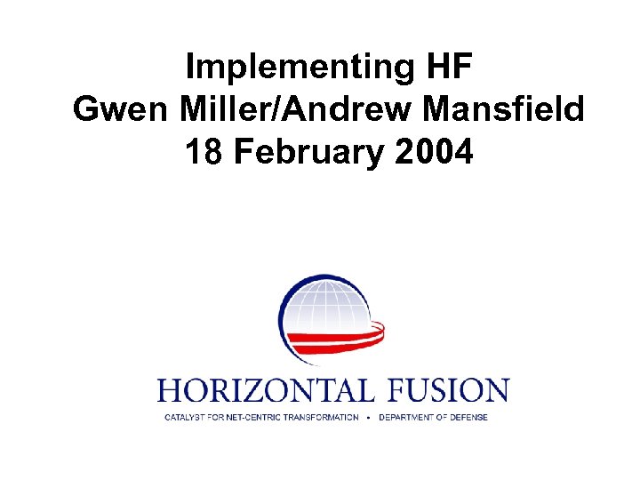 Implementing HF Gwen Miller/Andrew Mansfield 18 February 2004 