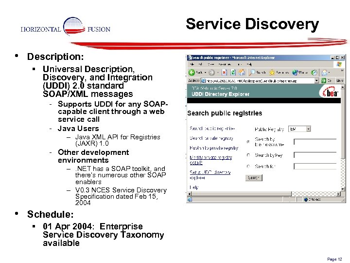 Service Discovery • Description: § Universal Description, Discovery, and Integration (UDDI) 2. 0 standard