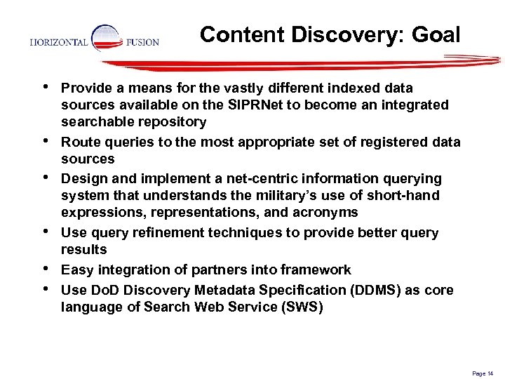 Content Discovery: Goal • • • Provide a means for the vastly different indexed