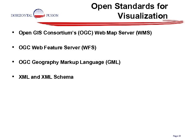 Open Standards for Visualization • Open GIS Consortium’s (OGC) Web Map Server (WMS) •