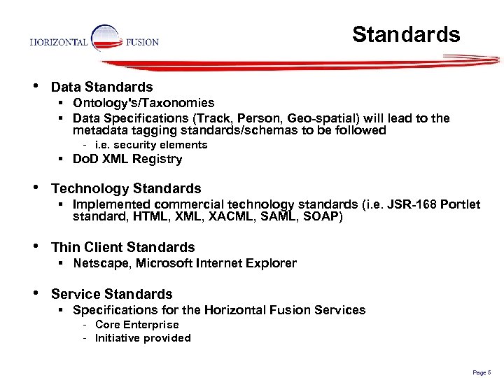 Standards • Data Standards § Ontology's/Taxonomies § Data Specifications (Track, Person, Geo-spatial) will lead