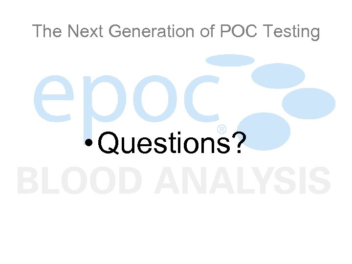 The Next Generation of POC Testing • Questions? 