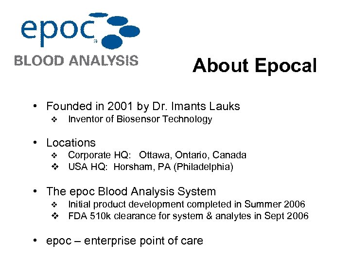 About Epocal • Founded in 2001 by Dr. Imants Lauks v Inventor of Biosensor