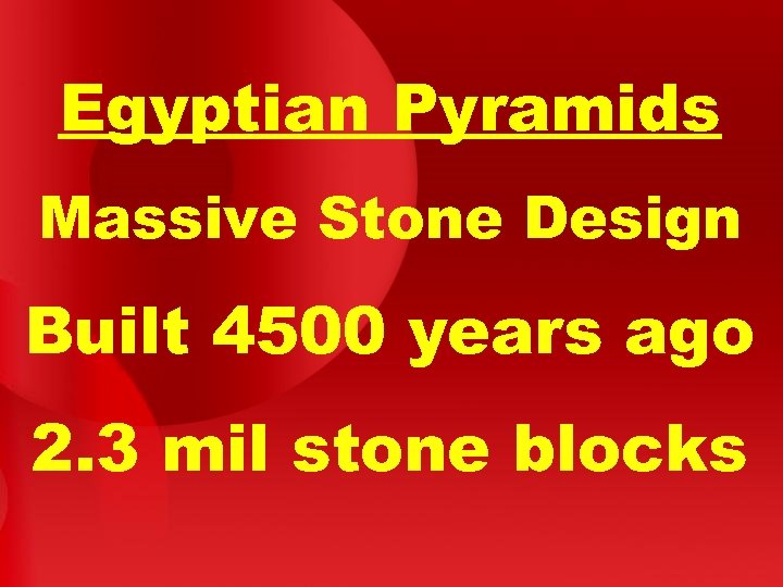 Egyptian Pyramids Massive Stone Design Built 4500 years ago 2. 3 mil stone blocks
