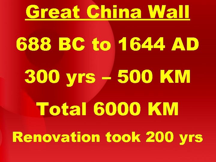 Great China Wall 688 BC to 1644 AD 300 yrs – 500 KM Total
