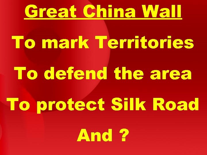Great China Wall To mark Territories To defend the area To protect Silk Road