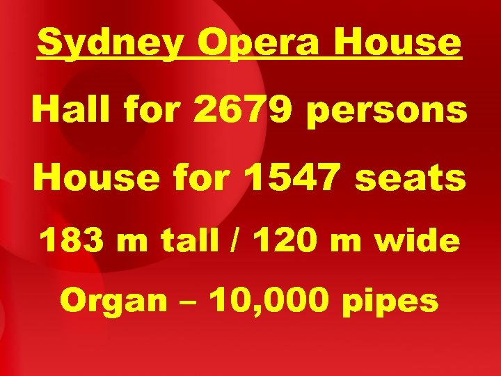 Sydney Opera House Hall for 2679 persons House for 1547 seats 183 m tall