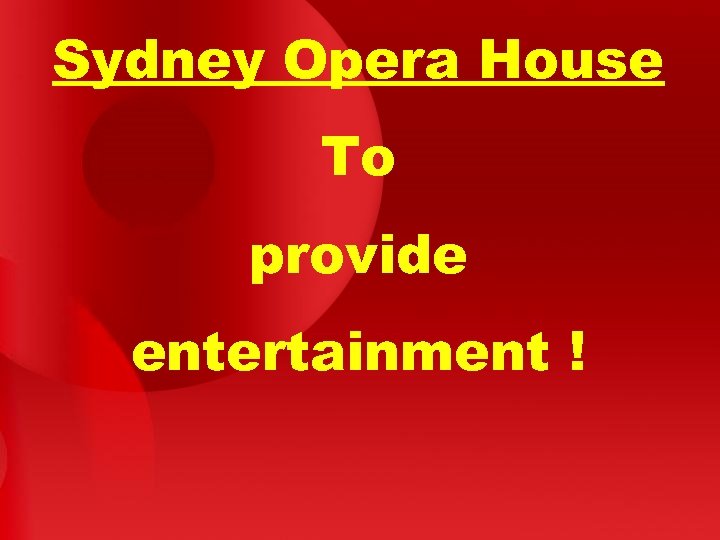 Sydney Opera House To provide entertainment ! 