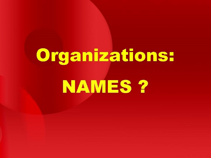 Organizations: NAMES ? 